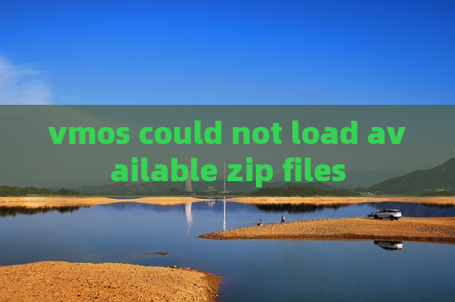 vmos could not load available zip files